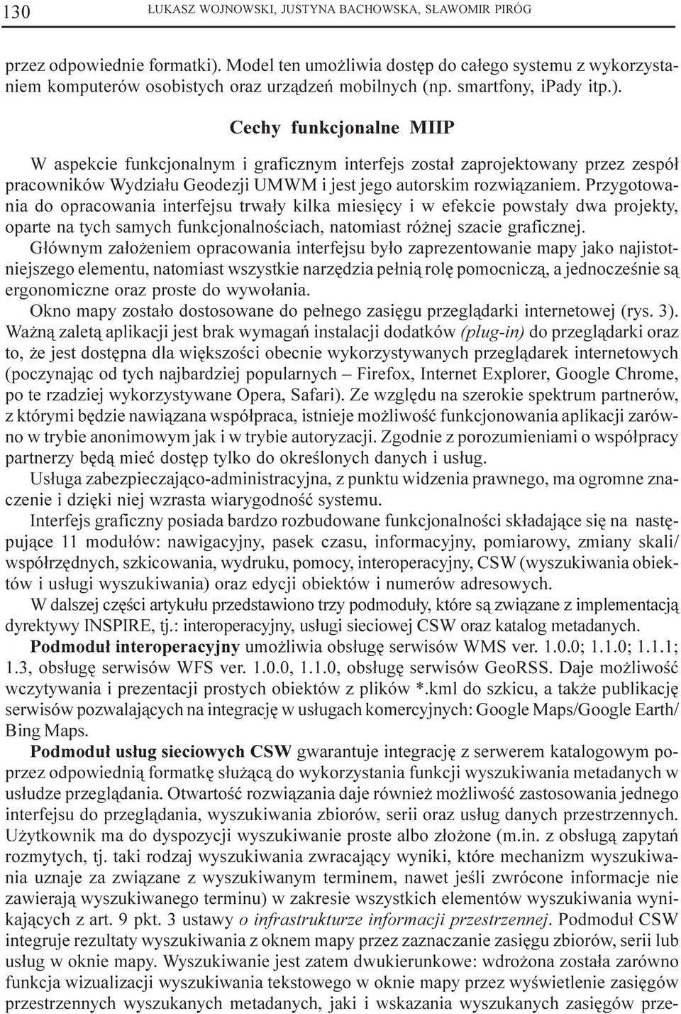 Cechy funkcjonalne MIIP W aspekcie funkcjonalnym i graficznym interfejs zosta³ zaprojektowany przez zespó³ pracowników Wydzia³u Geodezji UMWM i jest jego autorskim rozwi¹zaniem.