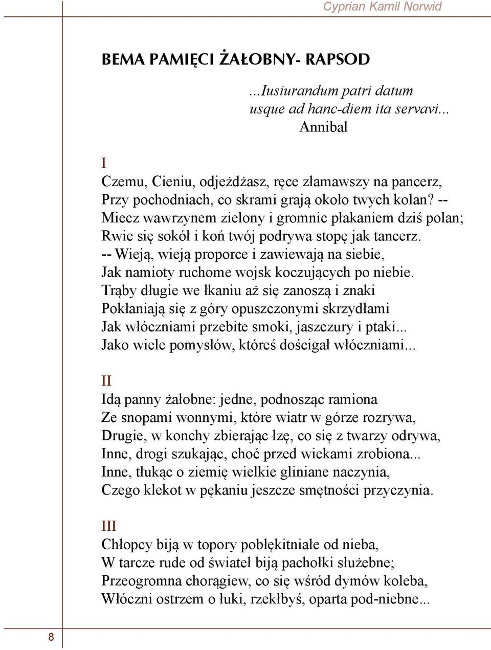 -- Miecz wawrzynem zielony i gromnic płakaniem dziś polan; Rwie się sokół i koń twój podrywa stopę jak tancerz.