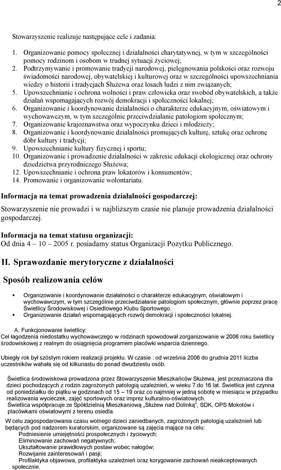 ludzi z nim związanych; 5. Upwszechnianie i chrna wlnści i praw człwieka raz swbód bywatelskich, a także działań wspmagających rzwój demkracji i spłecznści lkalnej; 6.