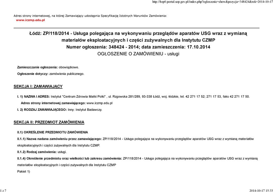 zamieszczenia: 17.10.2014 OGŁOSZENIE O ZAMÓWIENIU - usługi Zamieszczanie ogłoszenia: obowiązkowe. Ogłoszenie dotyczy: zamówienia publicznego. SEKCJA I: ZAMAWIAJĄCY I.