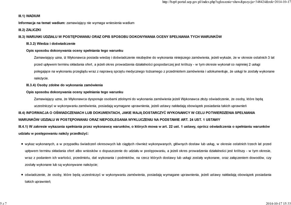 iż Wykonawca posiada wiedzę i doświadczenie niezbędne do wykonania niniejszego zamówienia, jeżeli wykaże, że w okresie ostatnich 3 lat przed upływem terminu składania ofert, a jeżeli okres