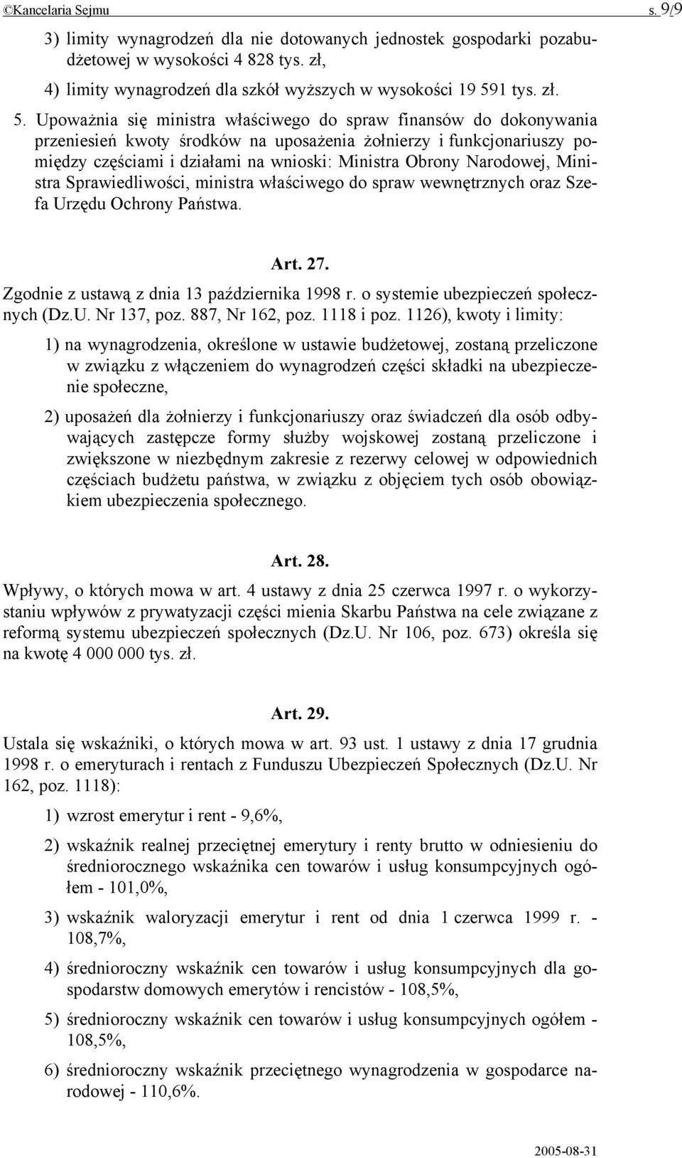 Upoważnia się ministra właściwego do spraw finansów do dokonywania przeniesień kwoty środków na uposażenia żołnierzy i funkcjonariuszy pomiędzy częściami i działami na wnioski: Ministra Obrony