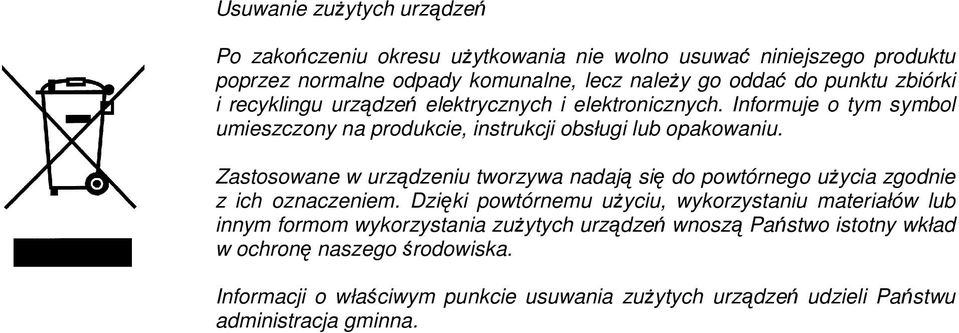 Zastosowane w urządzeniu tworzywa nadają się do powtórnego uŝycia zgodnie z ich oznaczeniem.