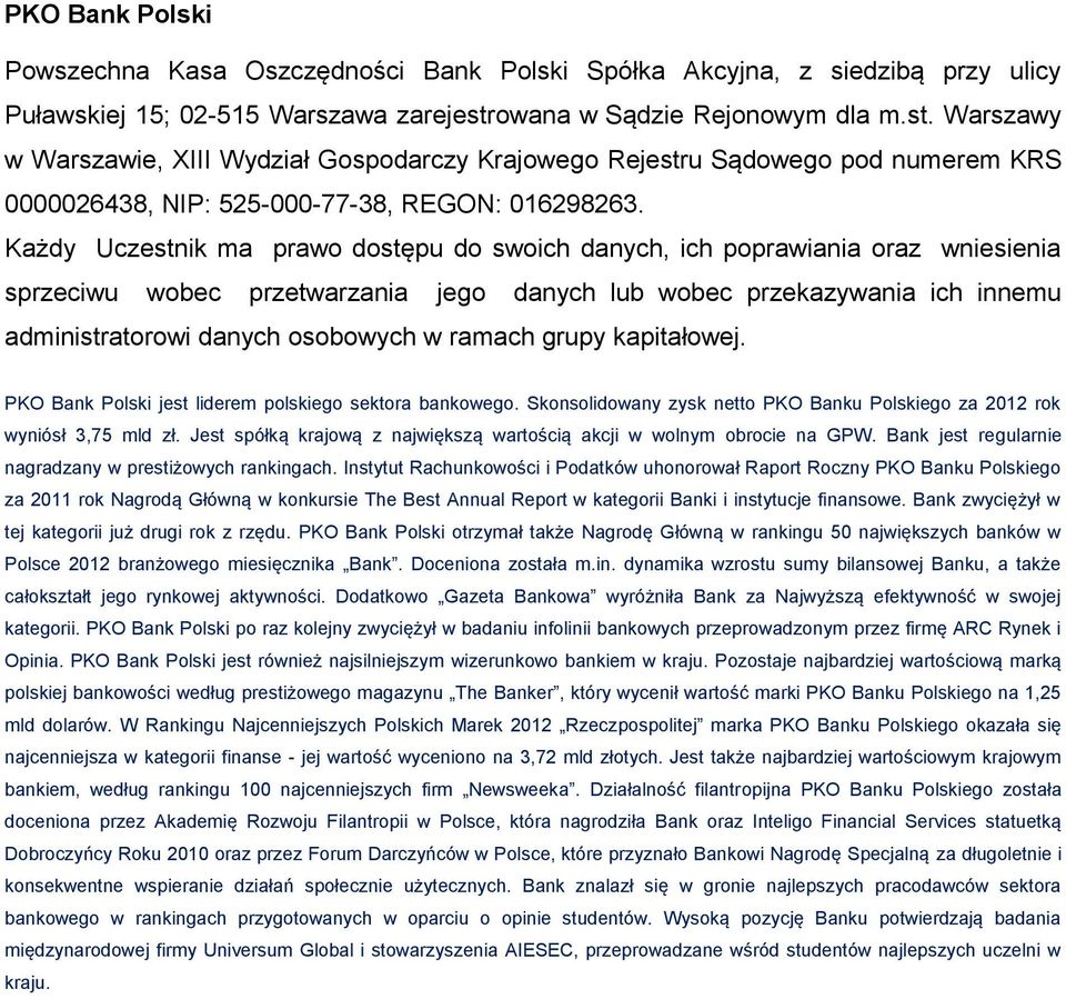 PKO Bank Polski jest liderem polskiego sektora bankowego. Skonsolidowany zysk netto PKO Banku Polskiego za 2012 rok wyniósł 3,75 mld zł.
