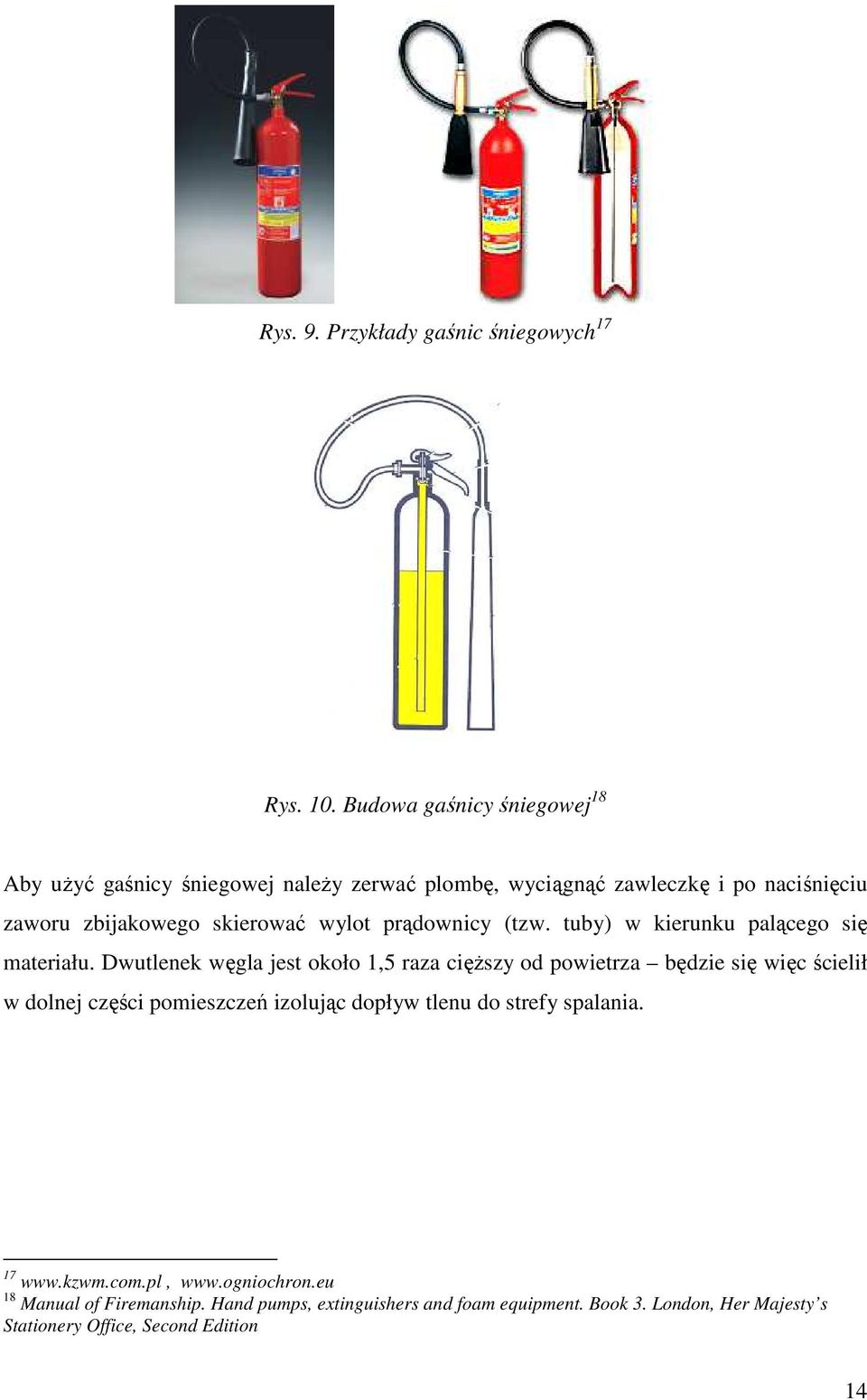 wylot prądownicy (tzw. tuby) w kierunku palącego się materiału.