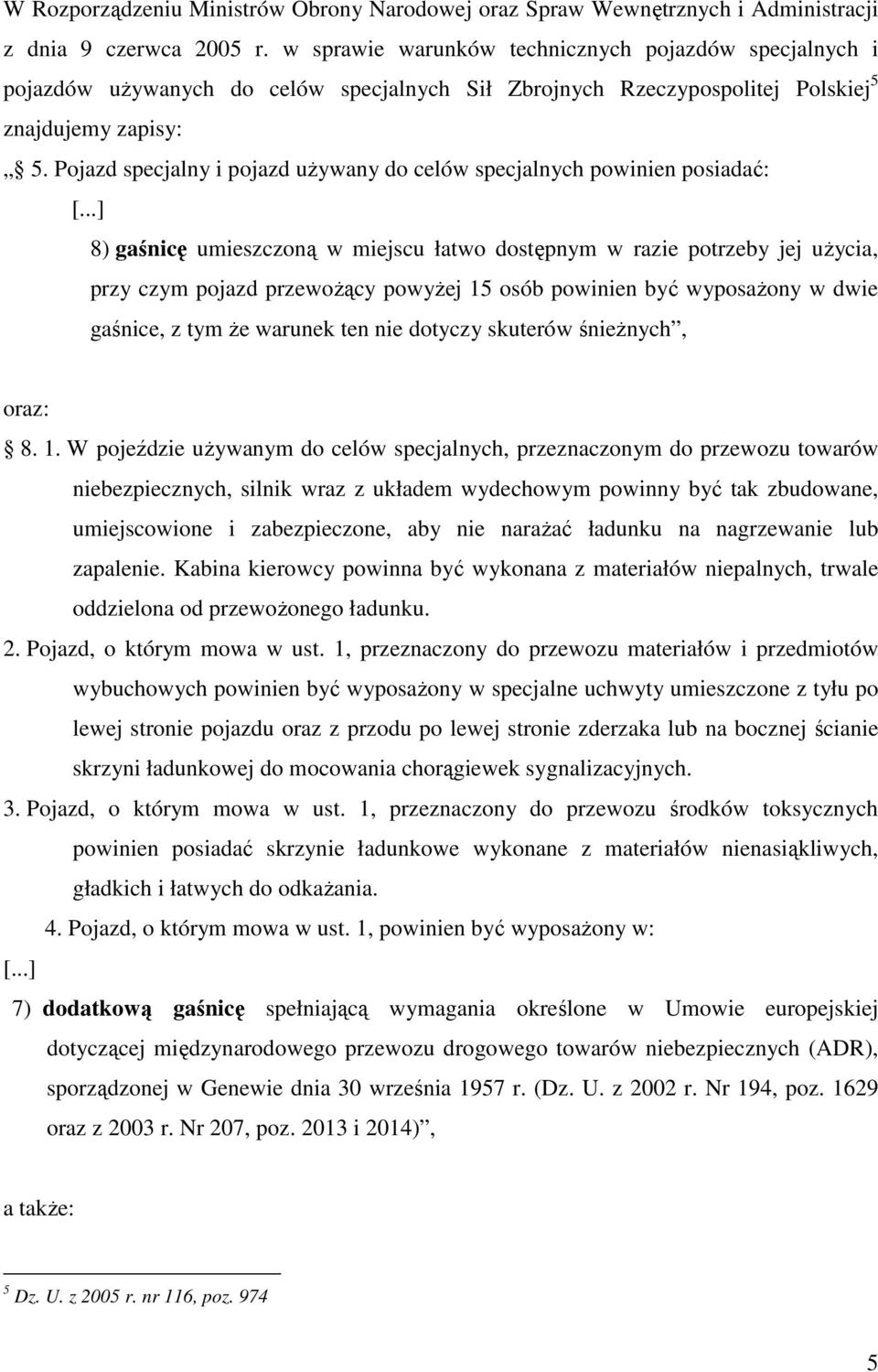 Pojazd specjalny i pojazd uŝywany do celów specjalnych powinien posiadać: [.