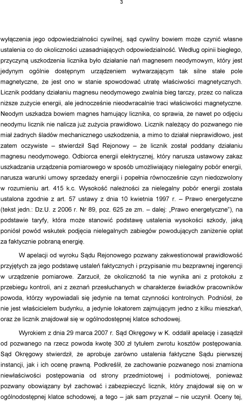 ono w stanie spowodować utratę właściwości magnetycznych.
