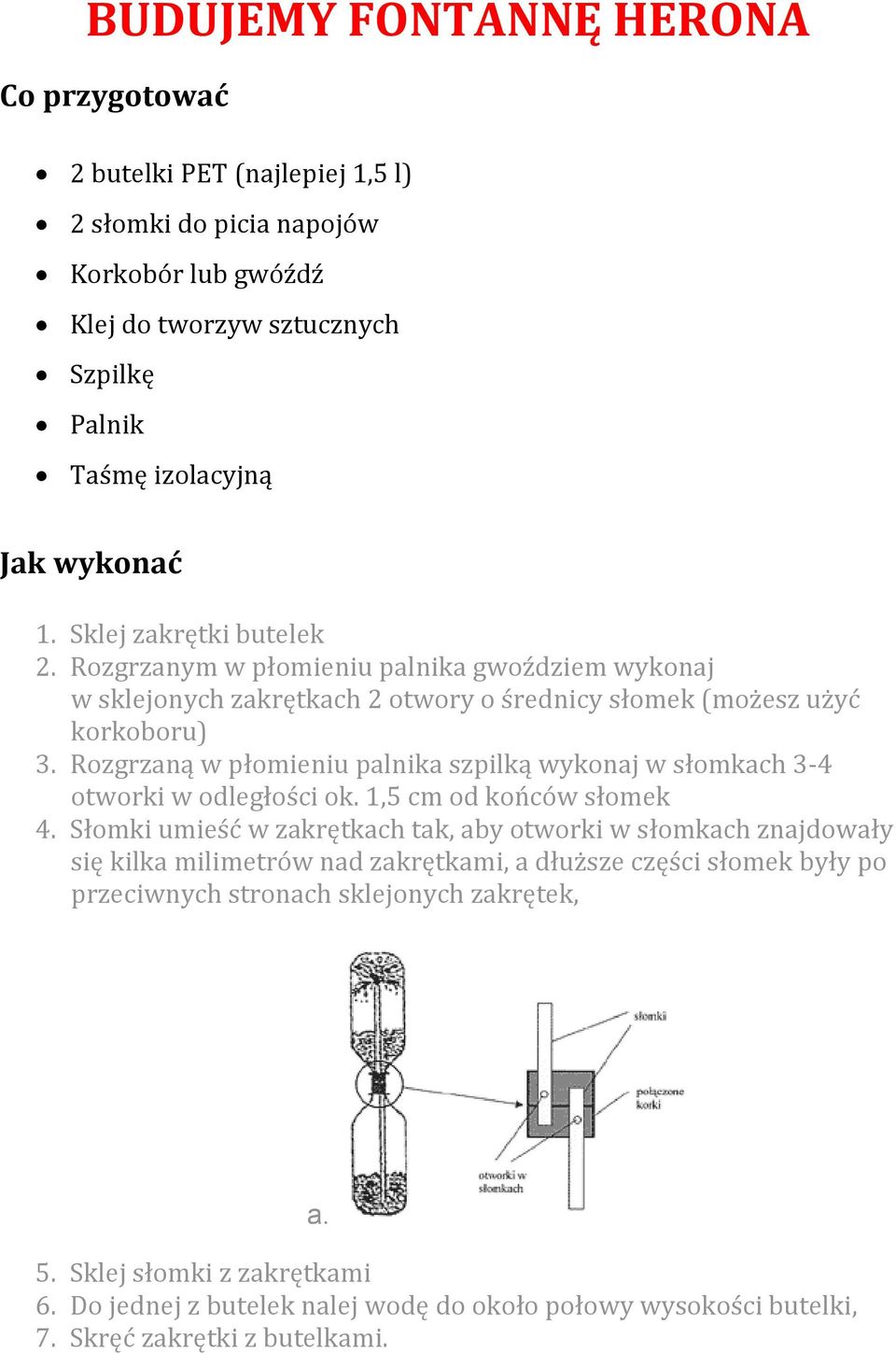 Rozgrzaną w płomieniu palnika szpilką wykonaj w słomkach 3-4 otworki w odległości ok. 1,5 cm od końców słomek 4.