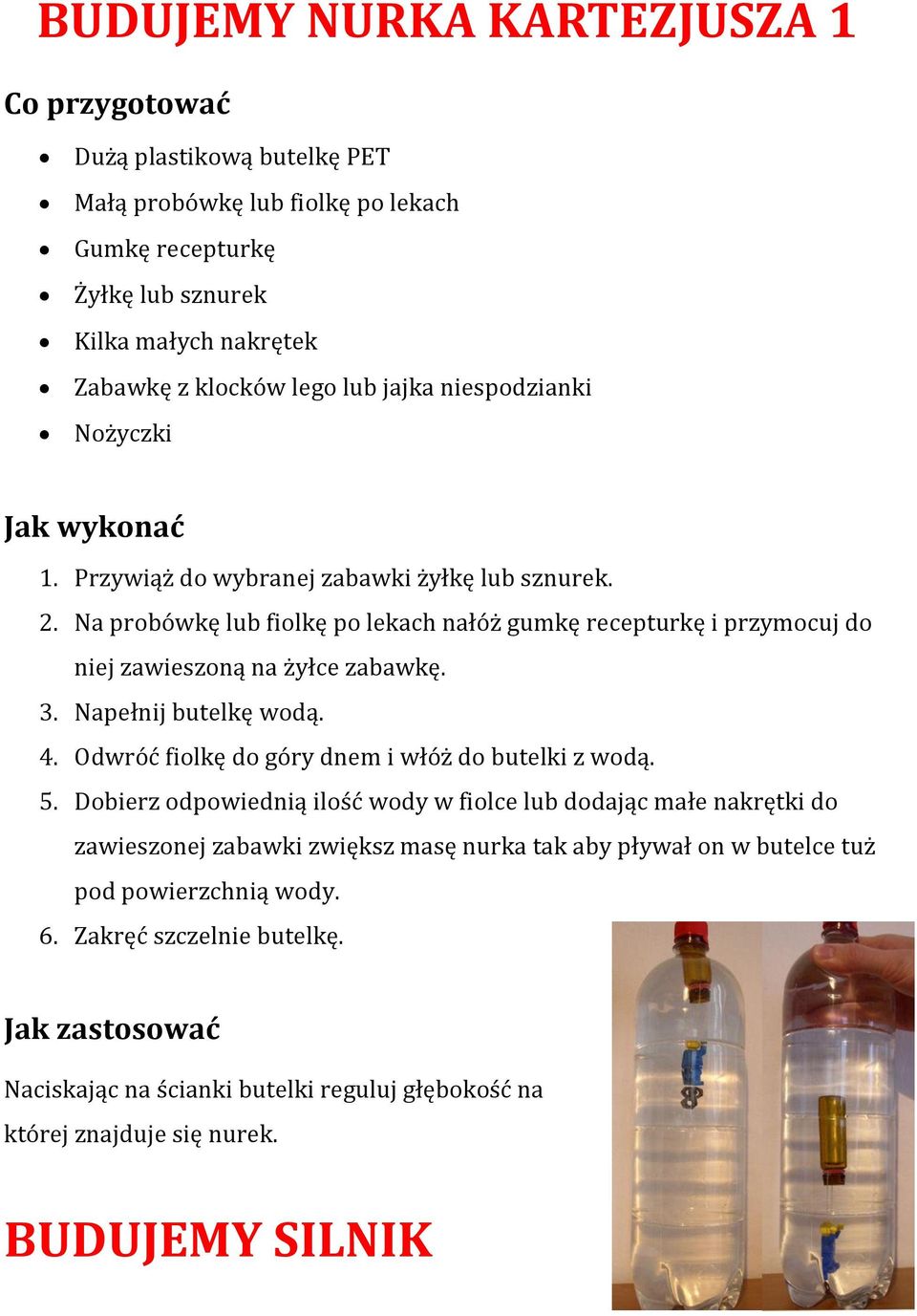 Napełnij butelkę wodą. 4. Odwróć fiolkę do góry dnem i włóż do butelki z wodą. 5.