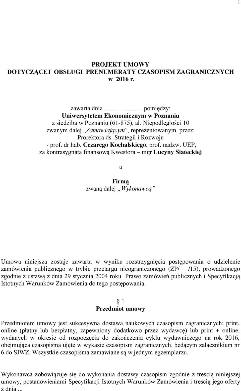 UEP, za kontrasygnatą finansową Kwestora mgr Lucyny Siateckiej a Firmą zwaną dalej Wykonawcą Umowa niniejsza zostaje zawarta w wyniku rozstrzygnięcia postępowania o udzielenie zamówienia publicznego