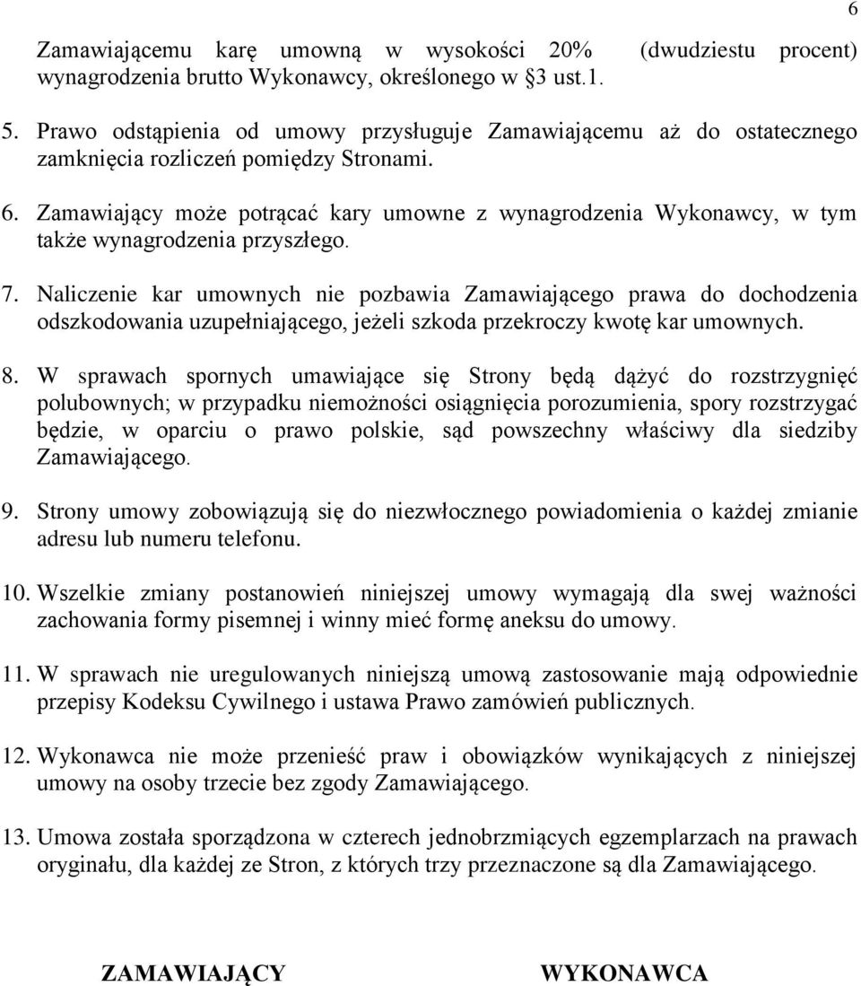 Zamawiający może potrącać kary umowne z wynagrodzenia Wykonawcy, w tym także wynagrodzenia przyszłego. 7.