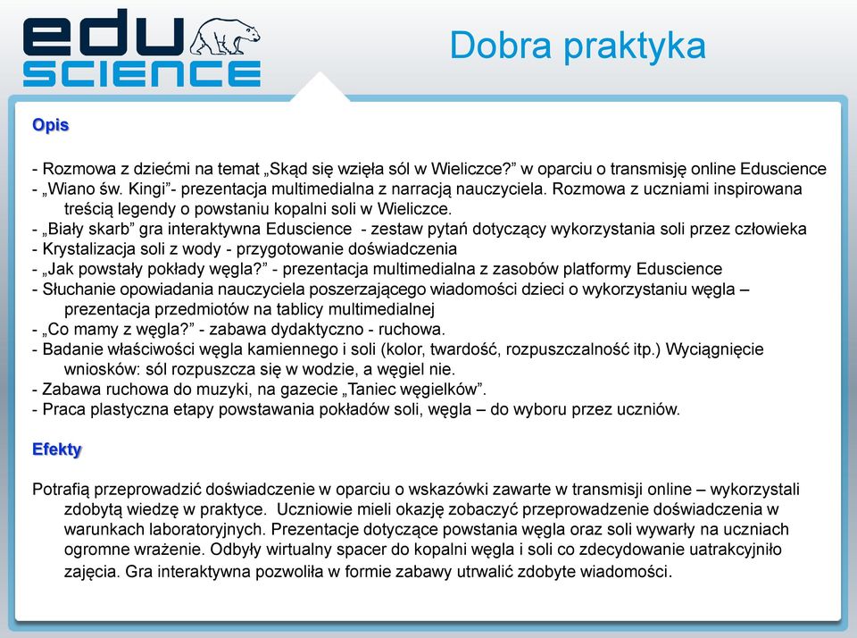 - Biały skarb gra interaktywna Eduscience - zestaw pytań dotyczący wykorzystania soli przez człowieka - Krystalizacja soli z wody - przygotowanie doświadczenia - Jak powstały pokłady węgla?