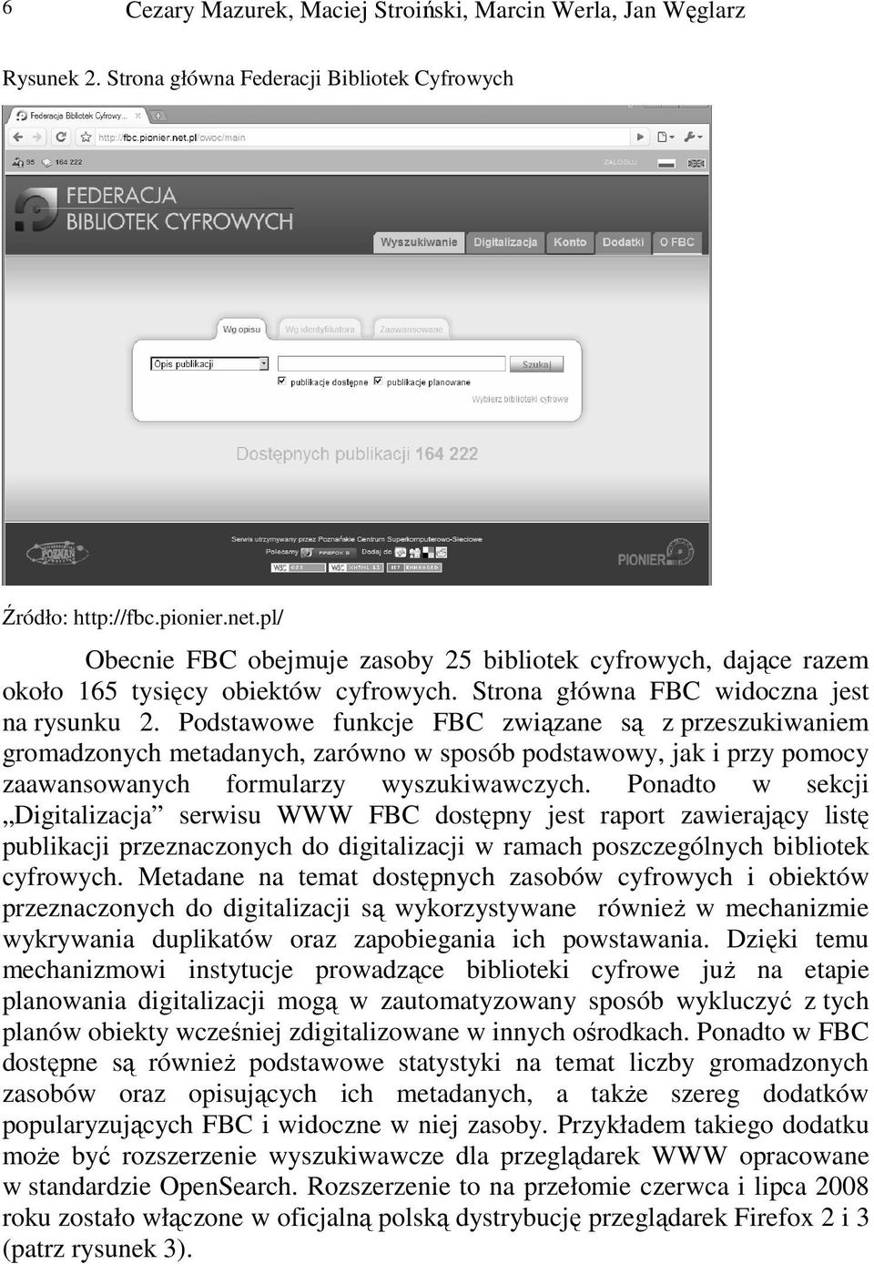 Podstawowe funkcje FBC związane są z przeszukiwaniem gromadzonych metadanych, zarówno w sposób podstawowy, jak i przy pomocy zaawansowanych formularzy wyszukiwawczych.