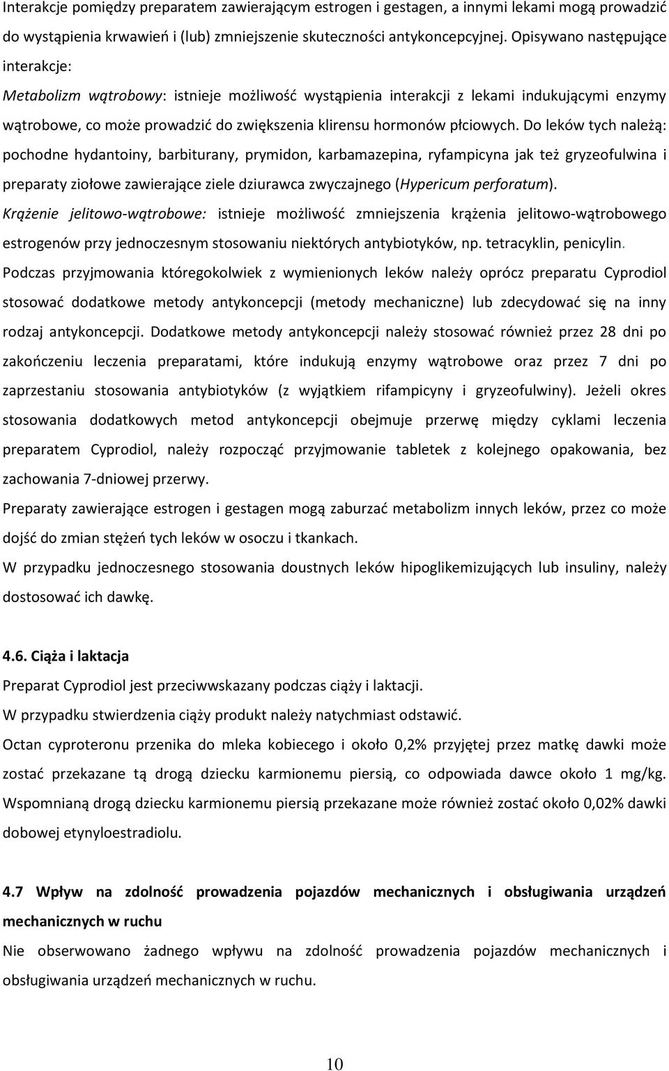 Do leków tych należą: pochodne hydantoiny, barbiturany, prymidon, karbamazepina, ryfampicyna jak też gryzeofulwina i preparaty ziołowe zawierające ziele dziurawca zwyczajnego (Hypericum perforatum).