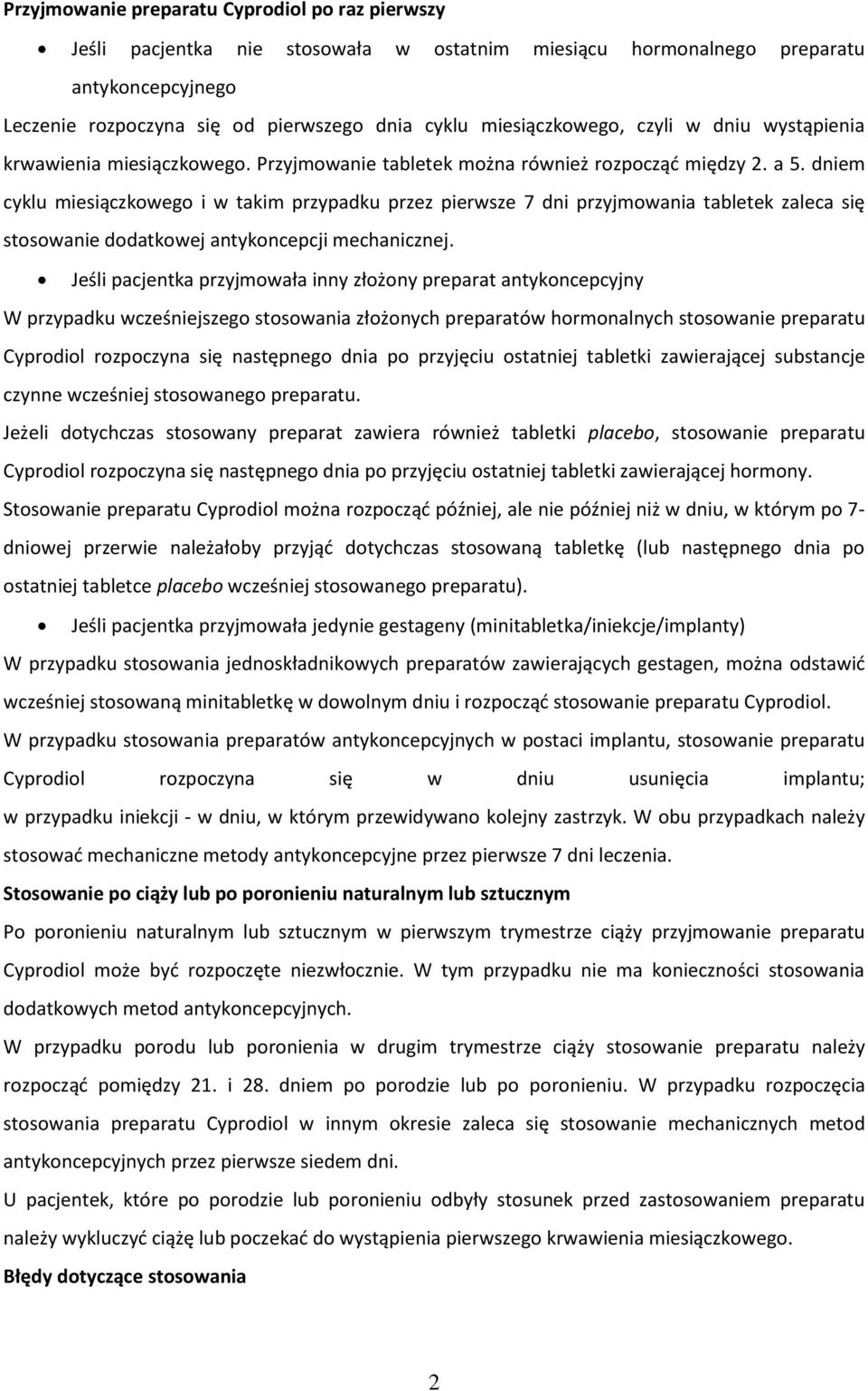 dniem cyklu miesiączkowego i w takim przypadku przez pierwsze 7 dni przyjmowania tabletek zaleca się stosowanie dodatkowej antykoncepcji mechanicznej.