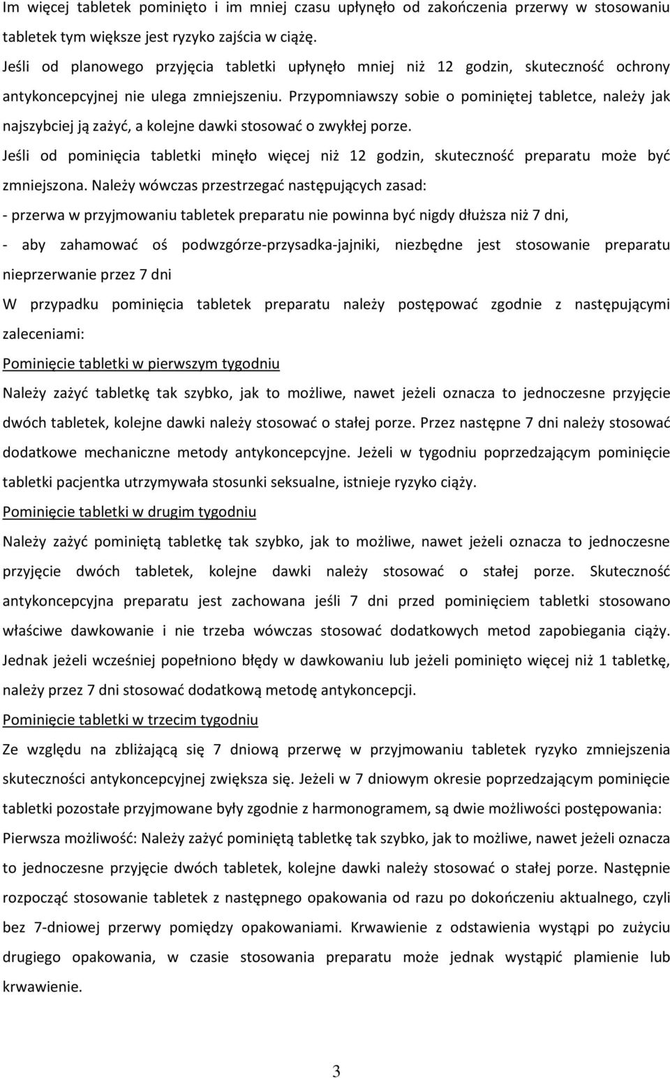 Przypomniawszy sobie o pominiętej tabletce, należy jak najszybciej ją zażyd, a kolejne dawki stosowad o zwykłej porze.