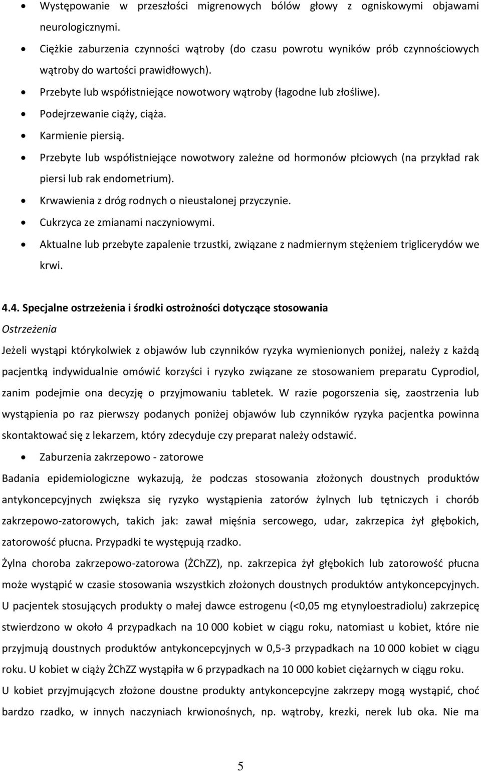 Podejrzewanie ciąży, ciąża. Karmienie piersią. Przebyte lub współistniejące nowotwory zależne od hormonów płciowych (na przykład rak piersi lub rak endometrium).