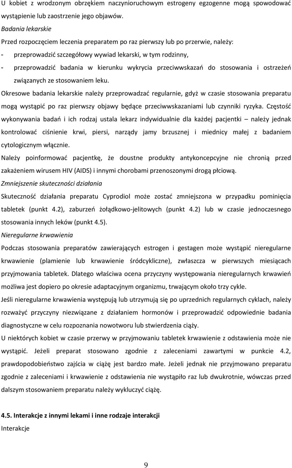 wykrycia przeciwwskazao do stosowania i ostrzeżeo związanych ze stosowaniem leku.