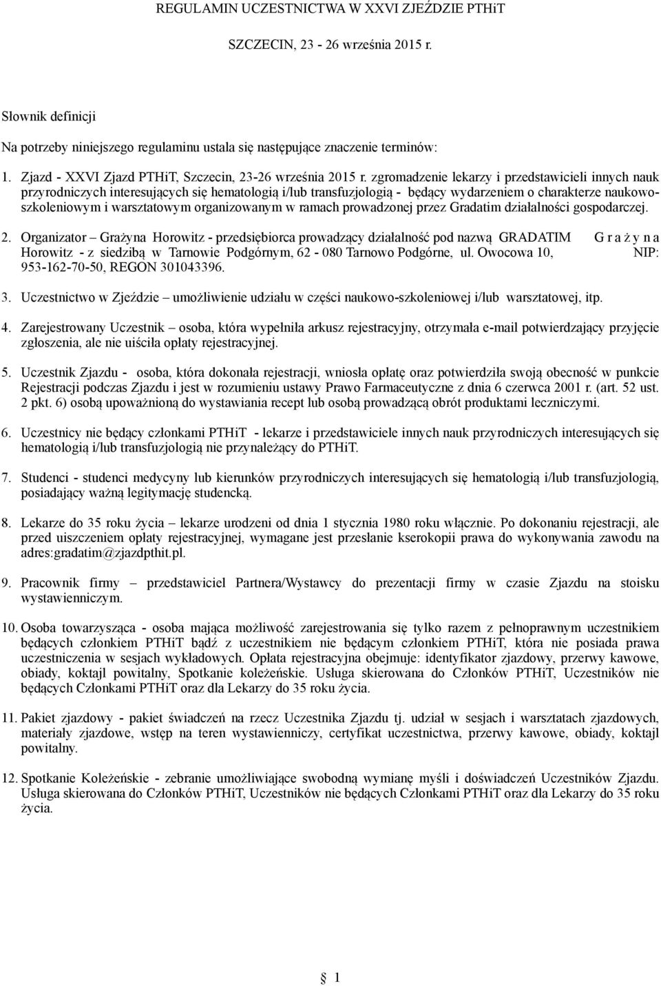 charakterze naukowoszkoleniowym i warsztatowym organizowanym w ramach prowadzonej przez Gradatim działalności gospodarczej. 2.