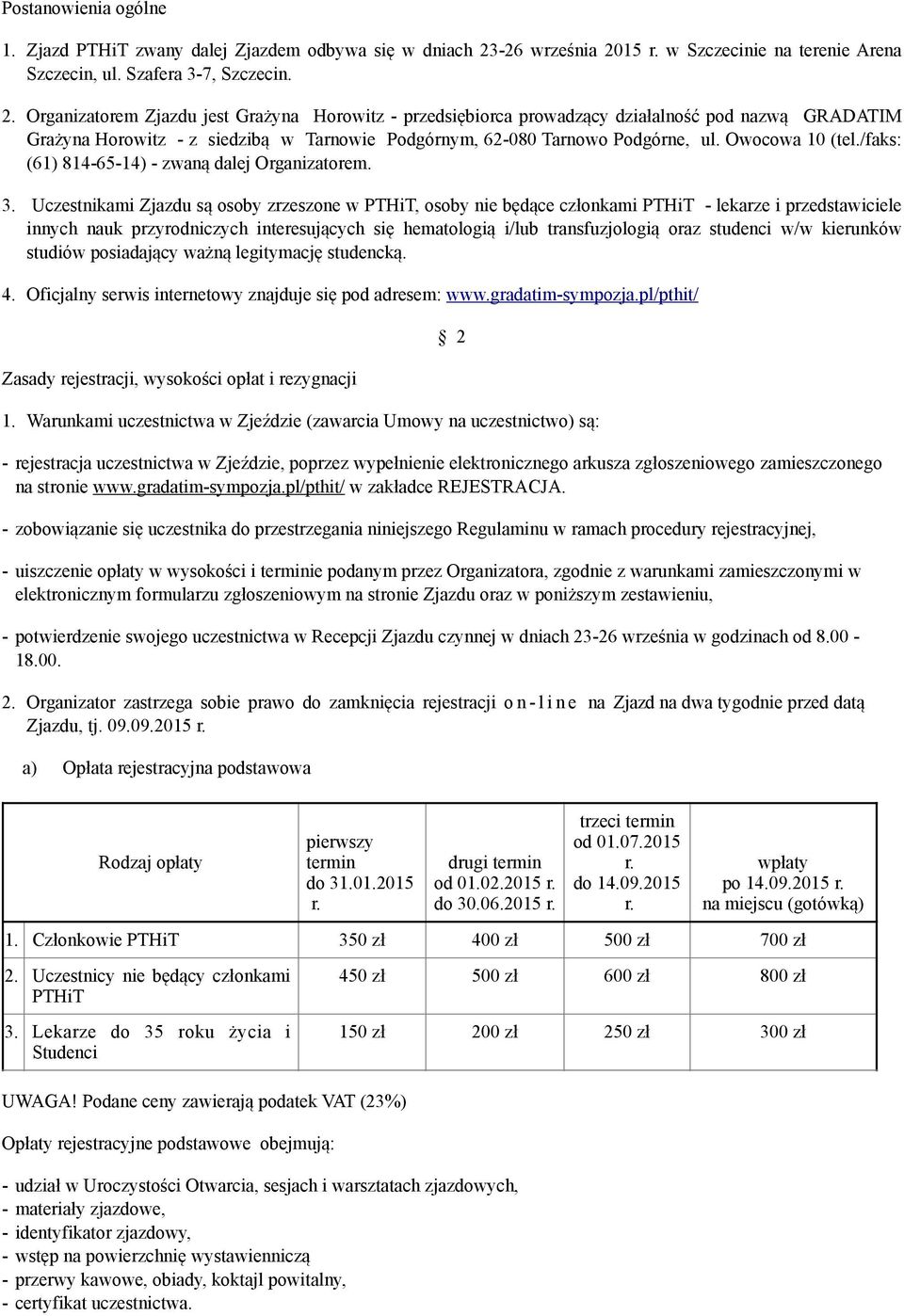 Owocowa 10 (tel./faks: (61) 814-65-14) - zwaną dalej Organizatorem. 3.