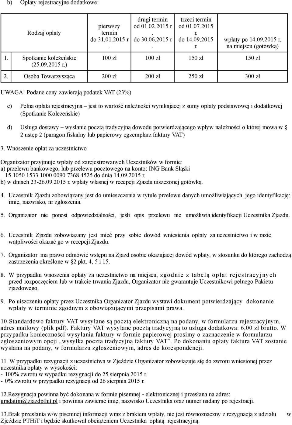 Podane ceny zawierają podatek VAT (23%) c) Pełna opłata rejestracyjna jest to wartość należności wynikającej z sumy opłaty podstawowej i dodatkowej (Spotkanie Koleżeńskie) d) Usługa dostawy wysłanie