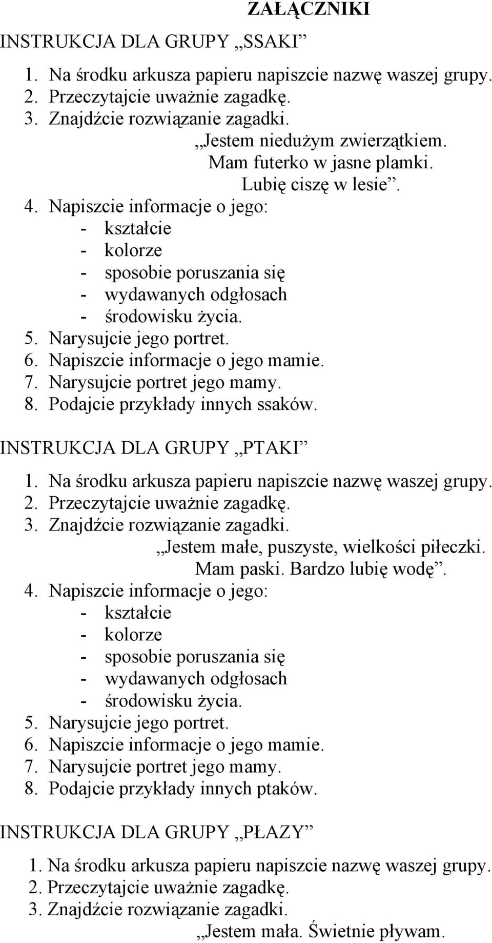 6. Napiszcie informacje o jego mamie. 7. Narysujcie portret jego mamy. 8. Podajcie przykłady innych ssaków. INSTRUKCJ DL GRUPY PTKI 1. Na środku arkusza papieru napiszcie nazwę waszej grupy. 2.