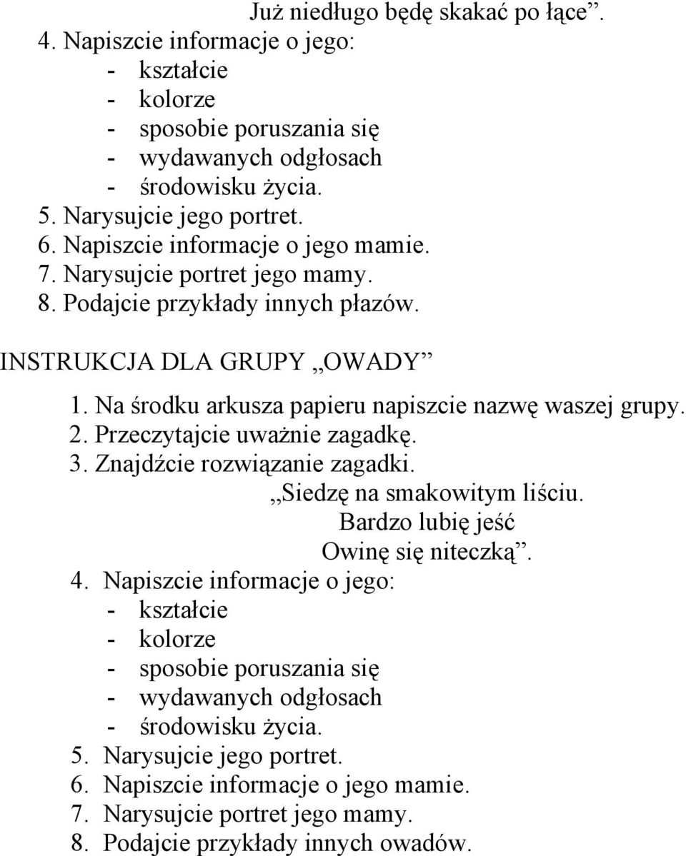 Przeczytajcie uważnie zagadkę. 3. Znajdźcie rozwiązanie zagadki. Siedzę na smakowitym liściu. Bardzo lubię jeść Owinę się niteczką. 4.