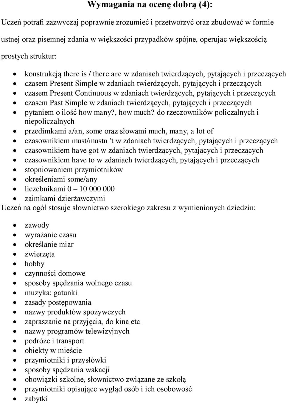 w zdaniach twierdzących, pytających i przeczących czasem Past Simple w zdaniach twierdzących, pytających i przeczących pytaniem o ilość how many?, how much?