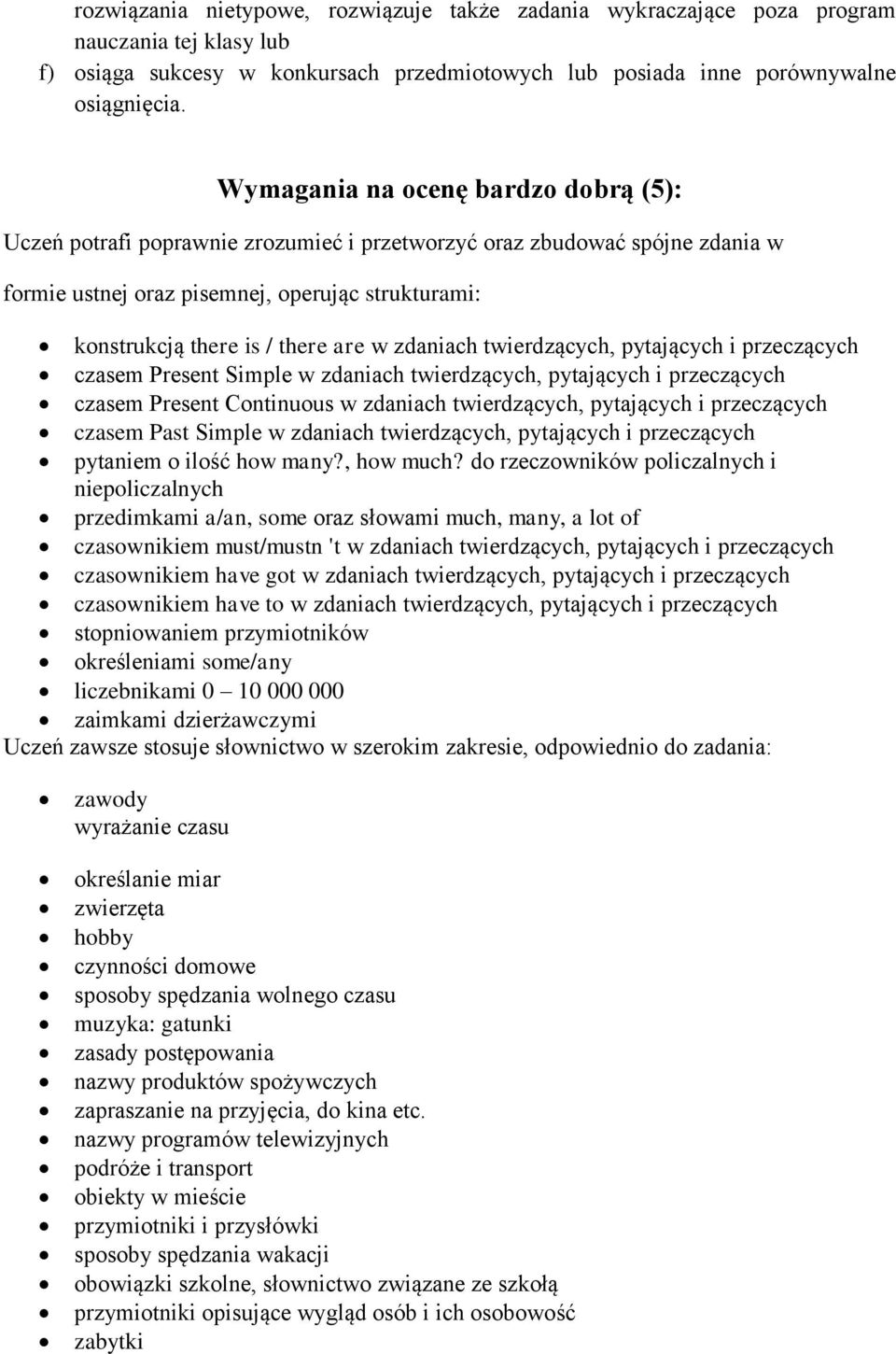 w zdaniach twierdzących, pytających i przeczących czasem Present Simple w zdaniach twierdzących, pytających i przeczących czasem Present Continuous w zdaniach twierdzących, pytających i przeczących