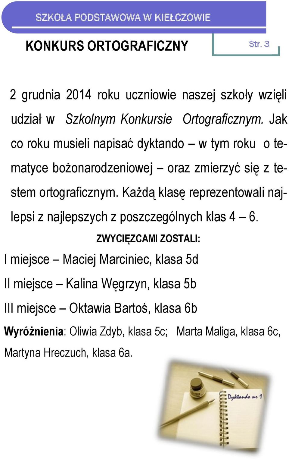 Każdą klasę reprezentowali najlepsi z najlepszych z poszczególnych klas 4 6.