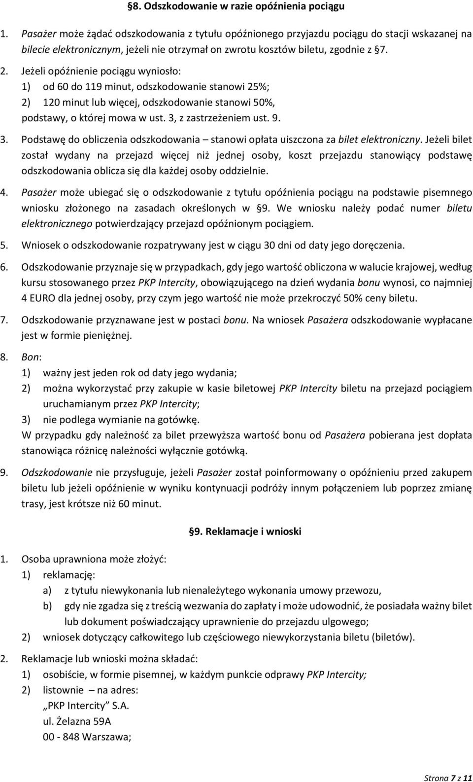 Jeżeli opóźnienie pociągu wyniosło: 1) od 60 do 119 minut, odszkodowanie stanowi 25%; 2) 120 minut lub więcej, odszkodowanie stanowi 50%, podstawy, o której mowa w ust. 3,