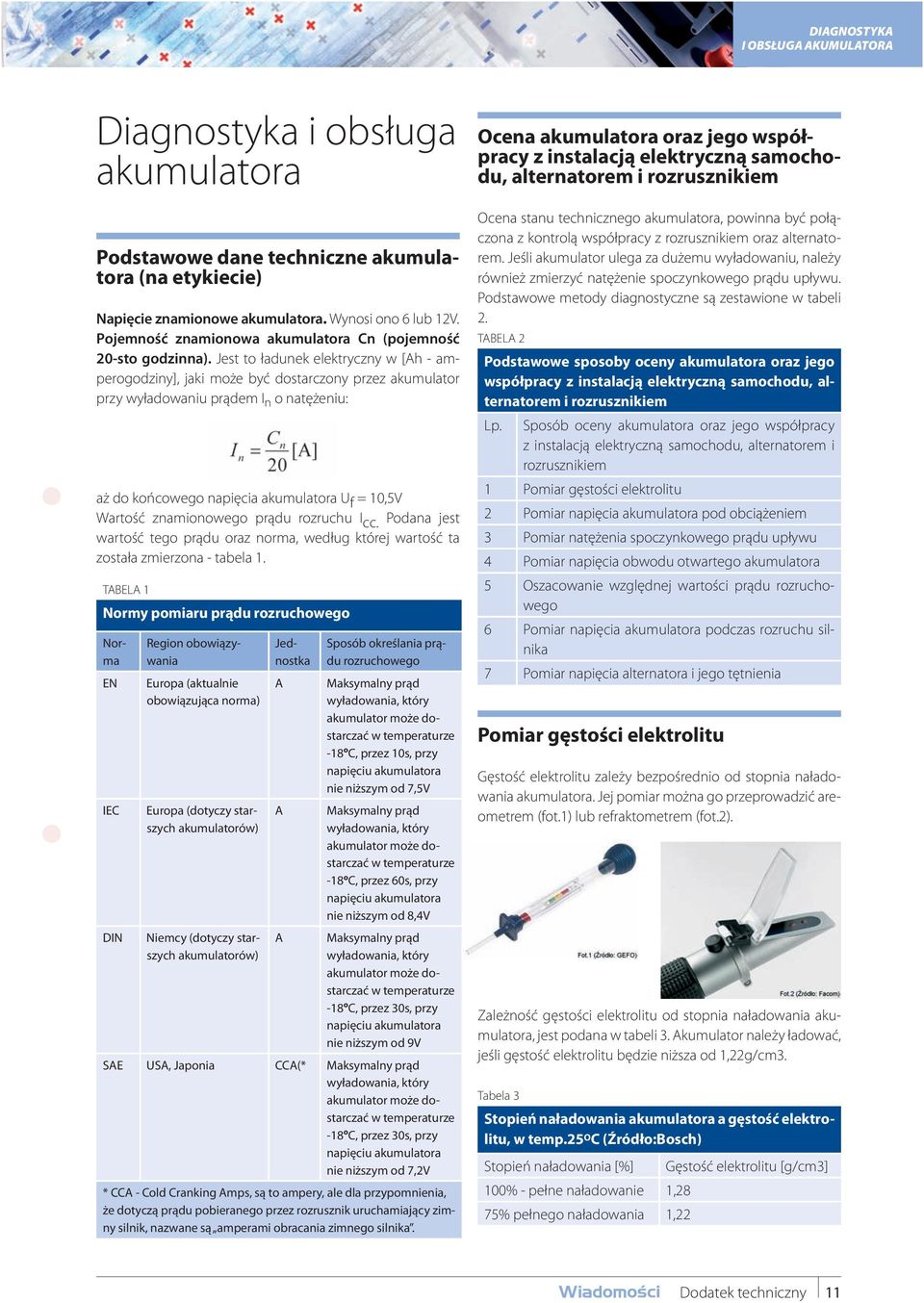 Jest to ładunek elektryczny w [Ah - amperogodziny], jaki może być dostarczony przez akumulator przy wyładowaniu prądem I n o natężeniu: aż do końcowego napięcia akumulatora U f = 10,5V Wartość