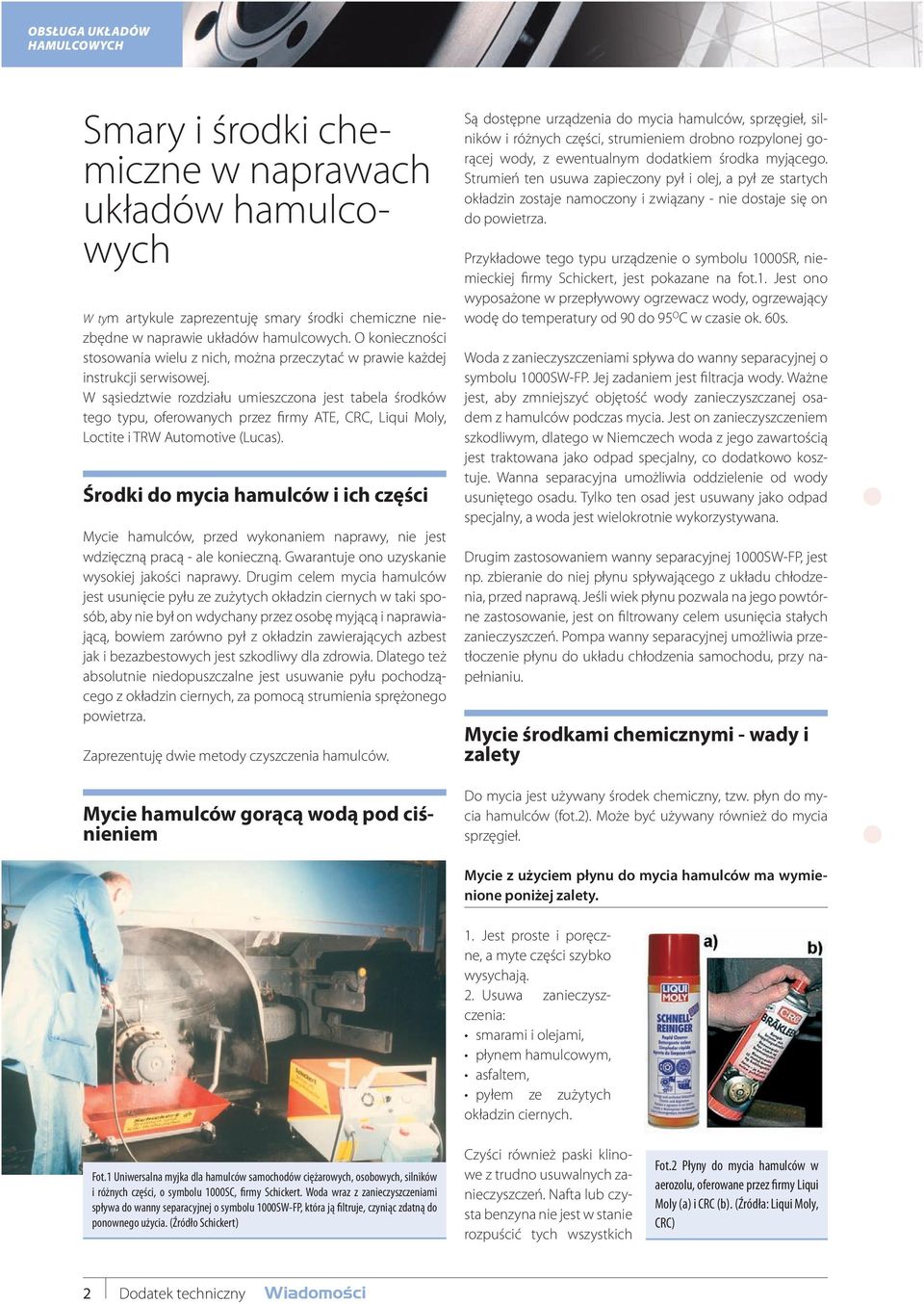 W sąsiedztwie rozdziału umieszczona jest tabela środków tego typu, oferowanych przez firmy ATE, CRC, Liqui Moly, Loctite i TRW Automotive (Lucas).