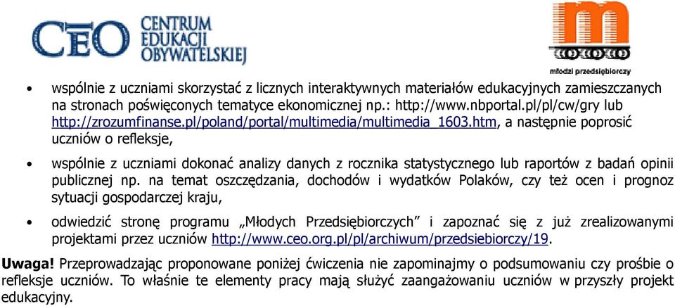 htm, a następnie poprosić uczniów o refleksje, wspólnie z uczniami dokonać analizy danych z rocznika statystycznego lub raportów z badań opinii publicznej np.