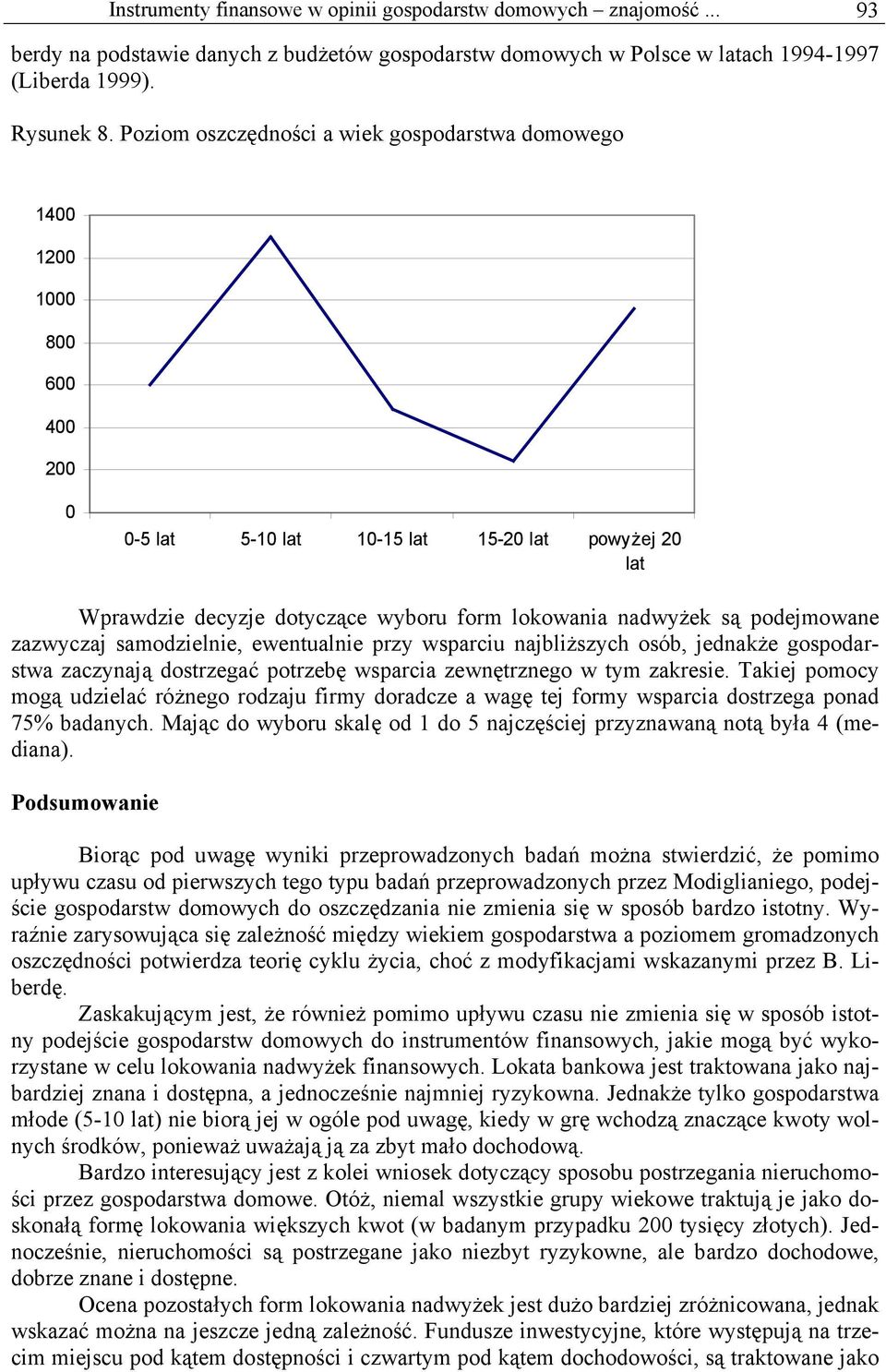 samodzielnie, ewentualnie przy wsparciu najbliższych osób, jednakże gospodarstwa zaczynają dostrzegać potrzebę wsparcia zewnętrznego w tym zakresie.