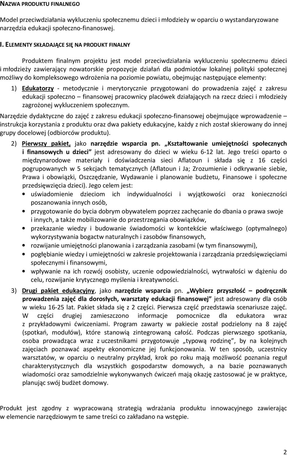lokalnej polityki społecznej możliwy do kompleksowego wdrożenia na poziomie powiatu, obejmując następujące elementy: 1) Edukatorzy - metodycznie i merytorycznie przygotowani do prowadzenia zajęć z