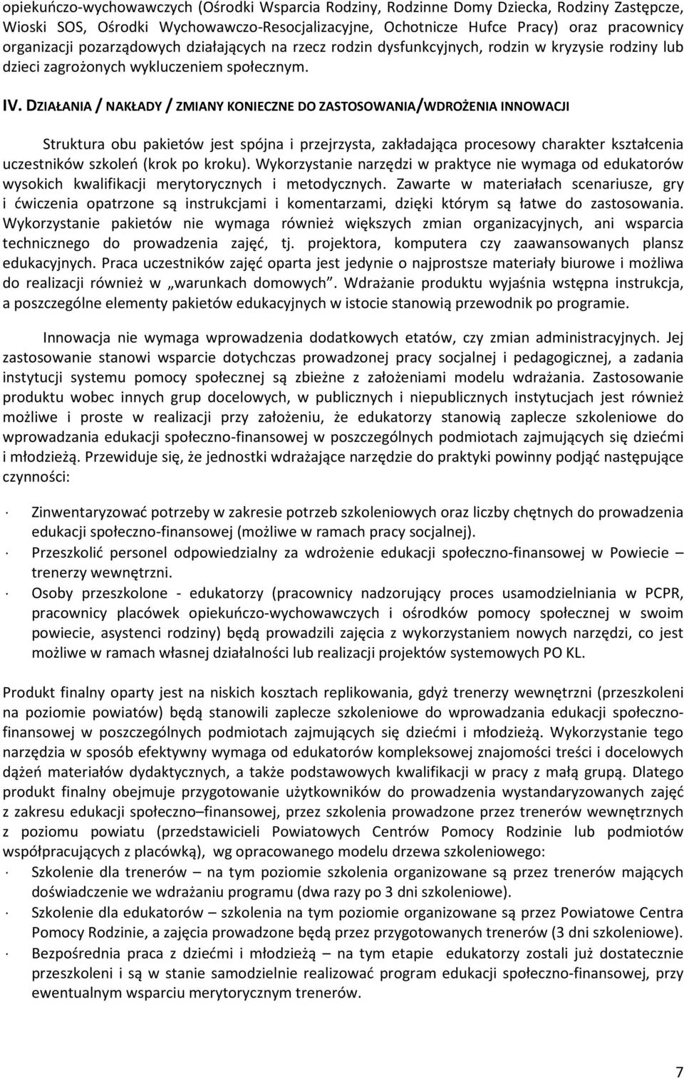 DZIAŁANIA / NAKŁADY / ZMIANY KONIECZNE DO ZASTOSOWANIA/WDROŻENIA INNOWACJI Struktura obu pakietów jest spójna i przejrzysta, zakładająca procesowy charakter kształcenia uczestników szkoleń (krok po