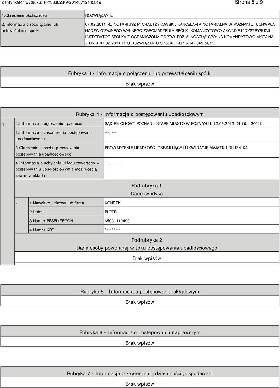 ODPOWIEDZIALNOŚCIĄ" SPÓŁKA KOMANDYTOWO-AKCYJNA Z DNIA 07.02.2011 R. O ROZWIĄZANIU SPÓŁKI, REP. A NR 369/2011.