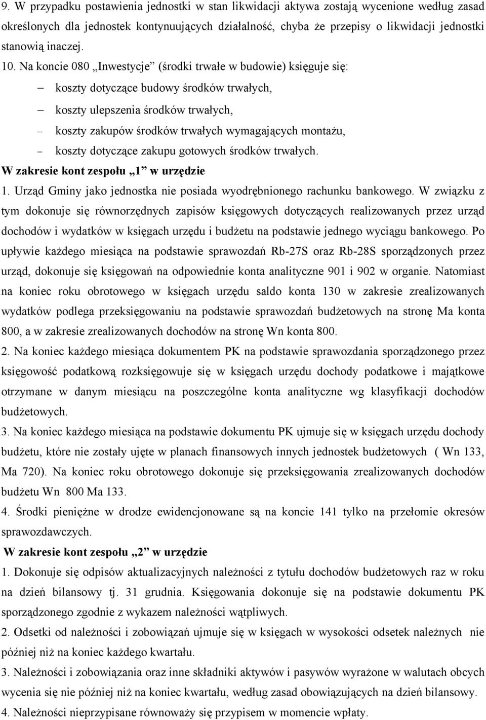 Na koncie 080 Inwestycje (środki trwałe w budowie) księguje się: koszty dotyczące budowy środków trwałych, koszty ulepszenia środków trwałych, koszty zakupów środków trwałych wymagających montażu,