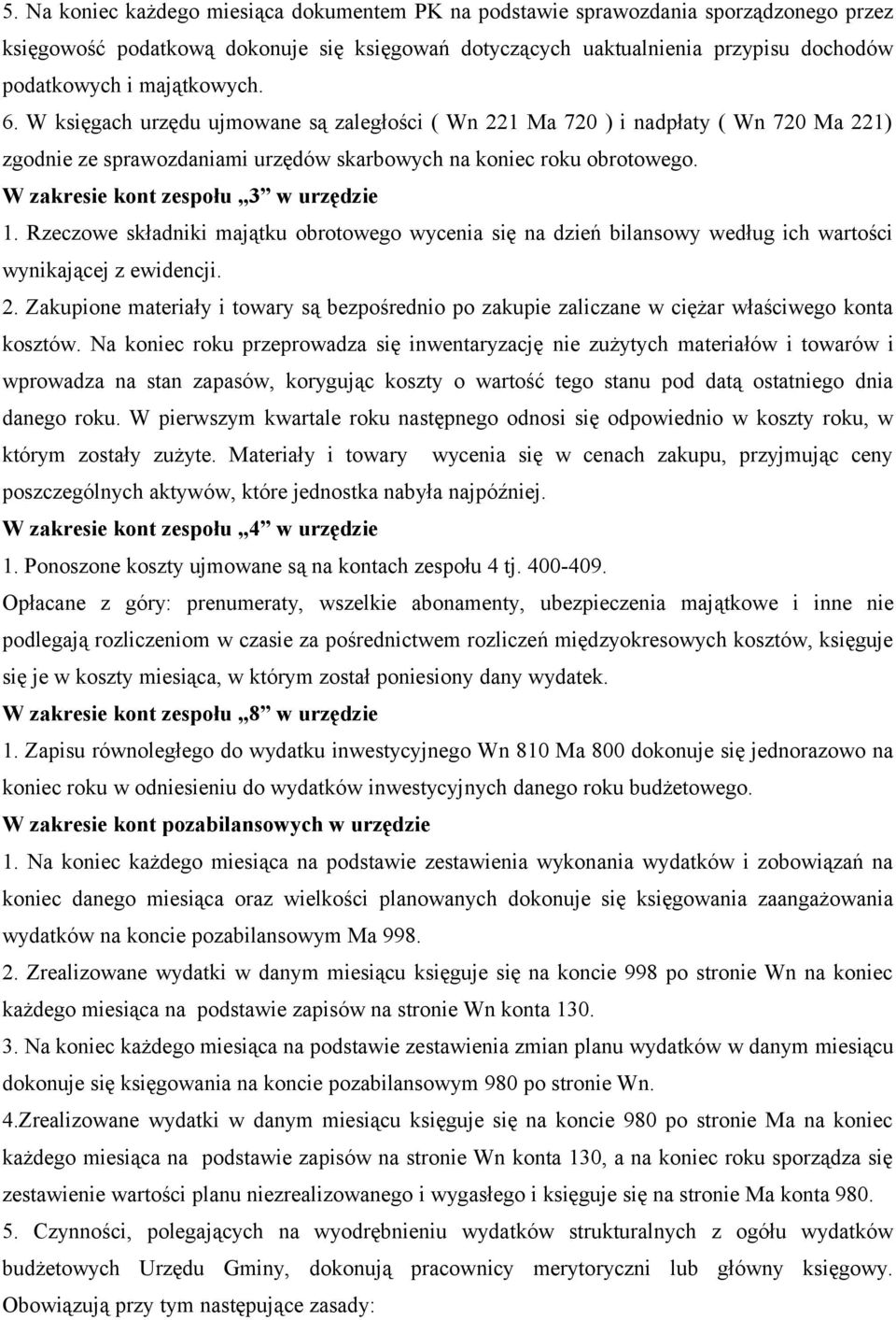 W zakresie kont zespołu 3 w urzędzie 1. Rzeczowe składniki majątku obrotowego wycenia się na dzień bilansowy według ich wartości wynikającej z ewidencji. 2.