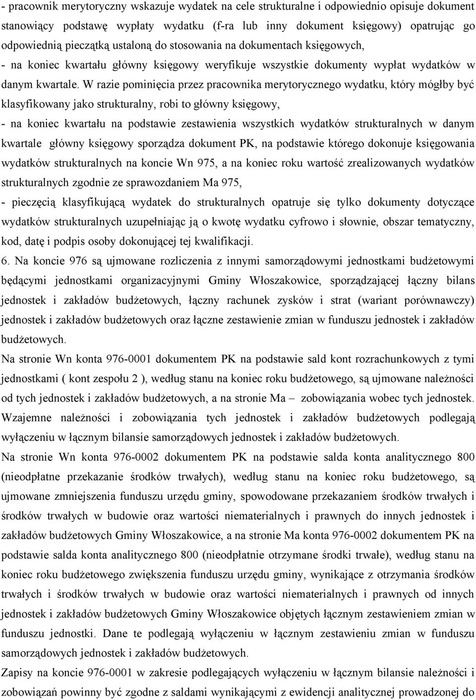 W razie pominięcia przez pracownika merytorycznego wydatku, który mógłby być klasyfikowany jako strukturalny, robi to główny księgowy, - na koniec kwartału na podstawie zestawienia wszystkich