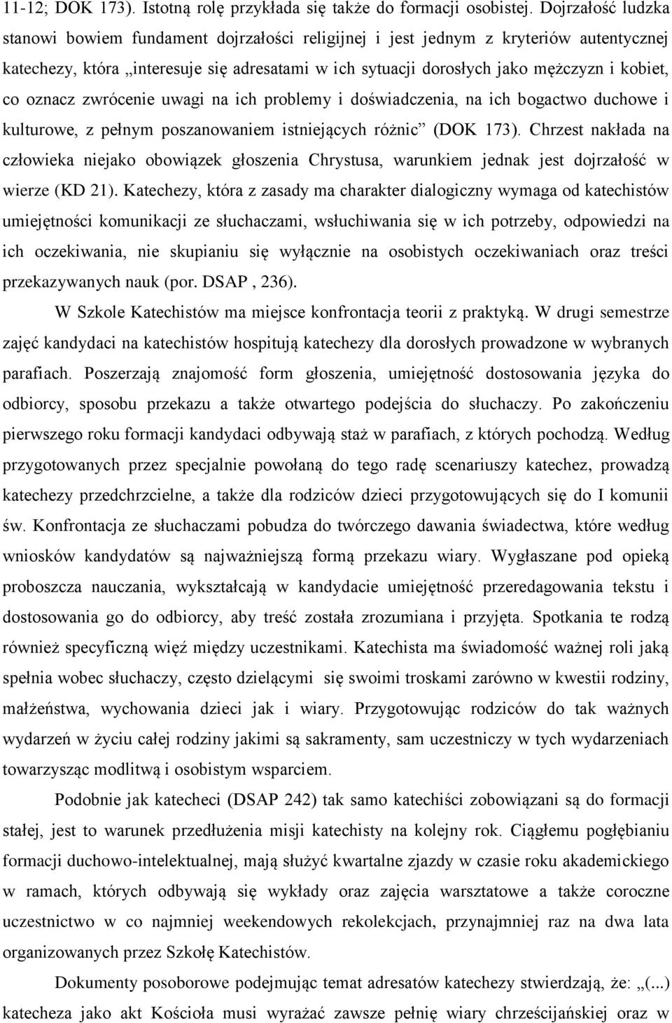 oznacz zwrócenie uwagi na ich problemy i doświadczenia, na ich bogactwo duchowe i kulturowe, z pełnym poszanowaniem istniejących różnic (DOK 173).