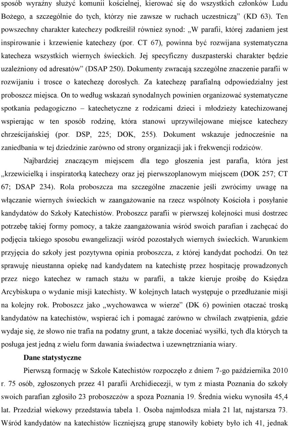 CT 67), powinna być rozwijana systematyczna katecheza wszystkich wiernych świeckich. Jej specyficzny duszpasterski charakter będzie uzależniony od adresatów (DSAP 250).