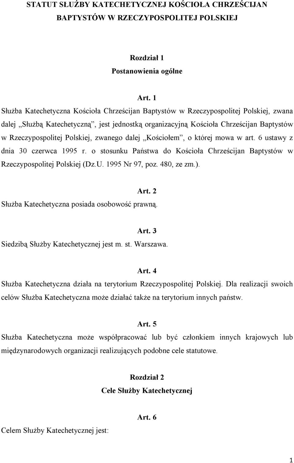 Polskiej, zwanego dalej Kościołem, o której mowa w art. 6 ustawy z dnia 30 czerwca 1995 r. o stosunku Państwa do Kościoła Chrześcijan Baptystów w Rzeczypospolitej Polskiej (Dz.U. 1995 Nr 97, poz.