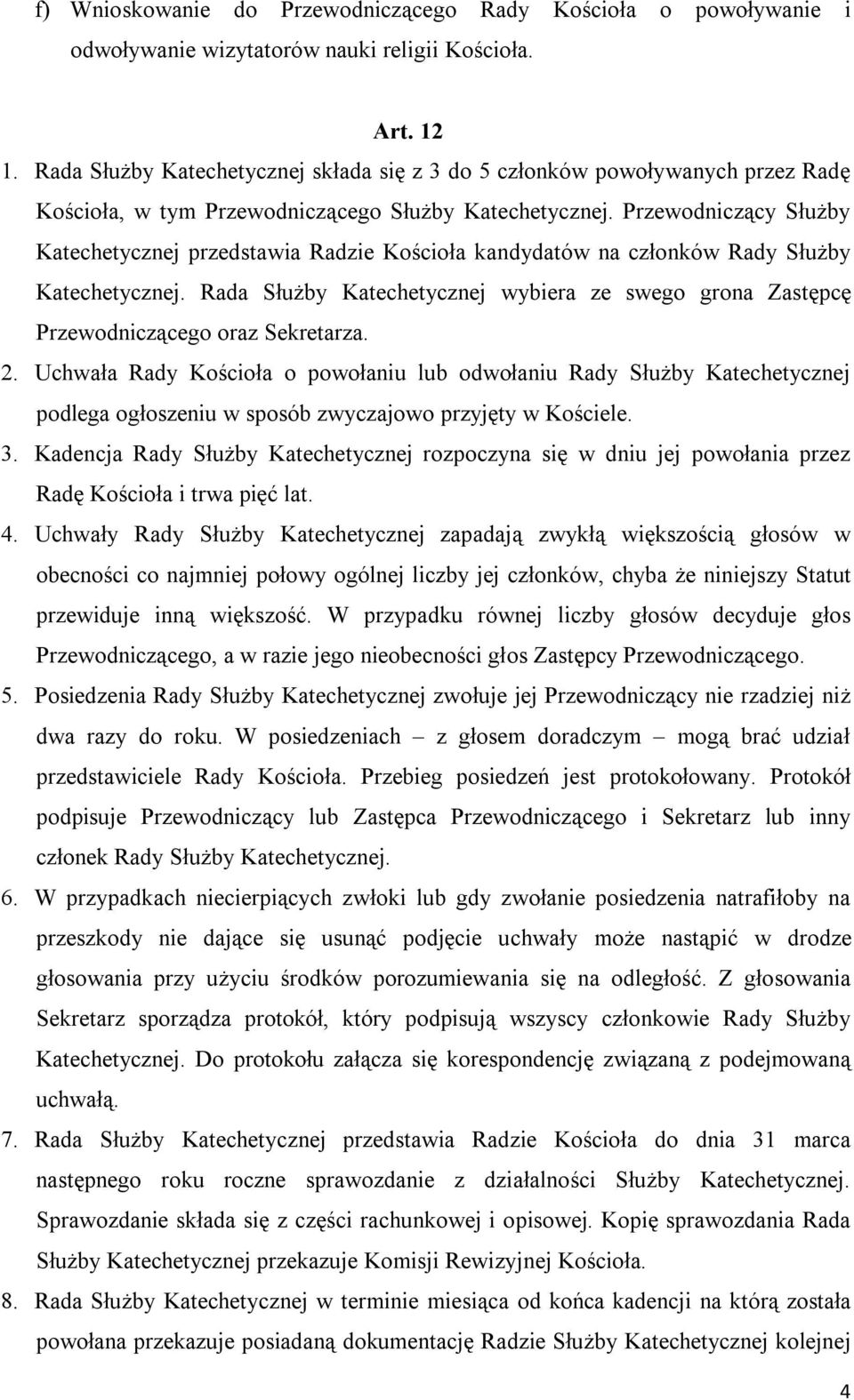 Przewodniczący Służby Katechetycznej przedstawia Radzie Kościoła kandydatów na członków Rady Służby Katechetycznej.