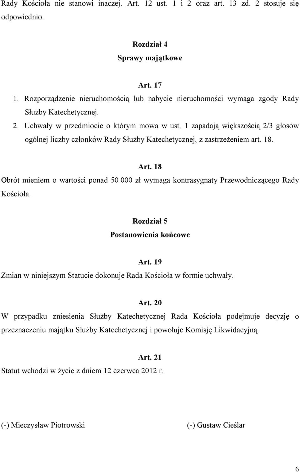 1 zapadają większością 2/3 głosów ogólnej liczby członków Rady Służby Katechetycznej, z zastrzeżeniem art. 18. Art.