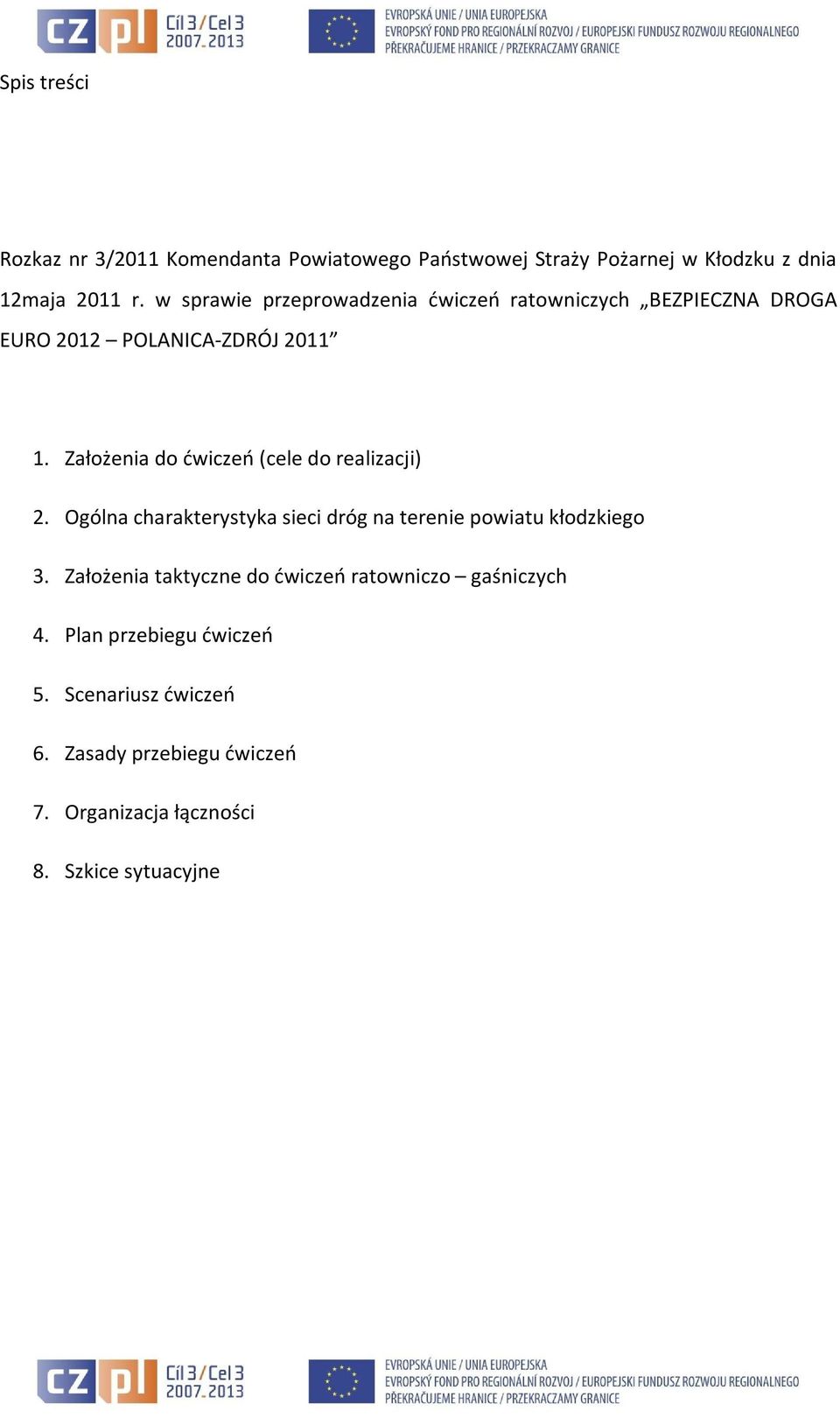 Założenia do ćwiczeń (cele do realizacji) 2. Ogólna charakterystyka sieci dróg na terenie powiatu kłodzkiego 3.