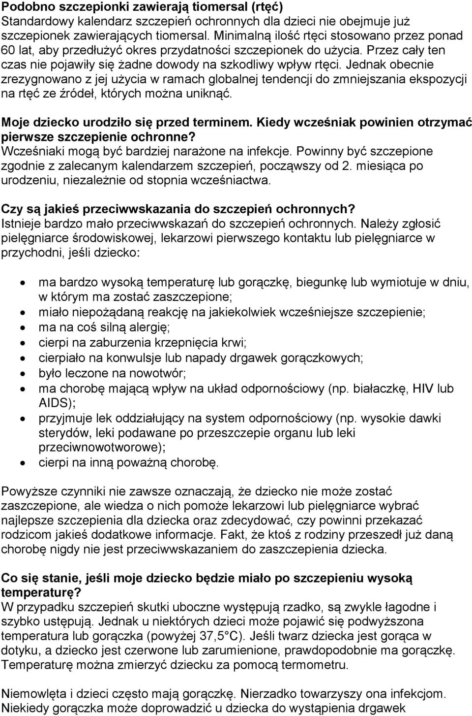 Jednak obecnie zrezygnowano z jej użycia w ramach globalnej tendencji do zmniejszania ekspozycji na rtęć ze źródeł, których można uniknąć. Moje dziecko urodziło się przed terminem.