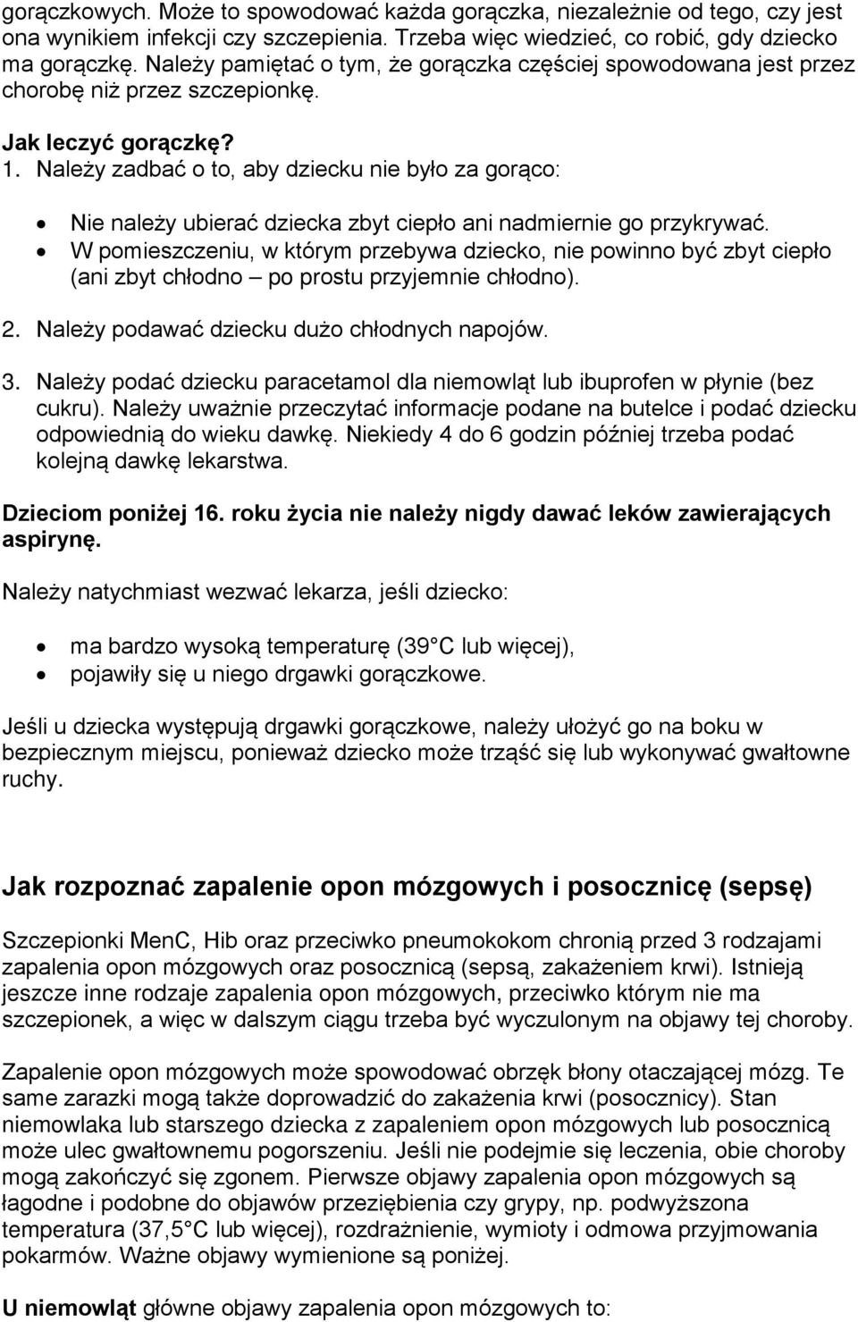 Należy zadbać o to, aby dziecku nie było za gorąco: Nie należy ubierać dziecka zbyt ciepło ani nadmiernie go przykrywać.