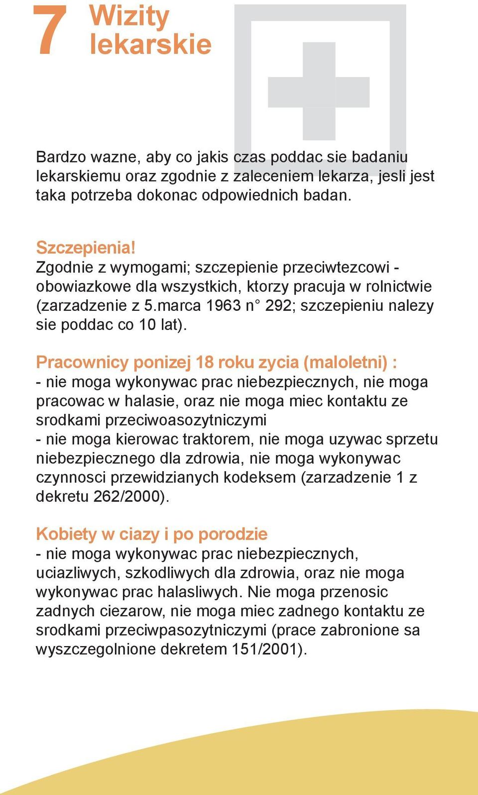 Pracownicy ponizej 18 roku zycia (maloletni) : - nie moga wykonywac prac niebezpiecznych, nie moga pracowac w halasie, oraz nie moga miec kontaktu ze srodkami przeciwoasozytniczymi - nie moga